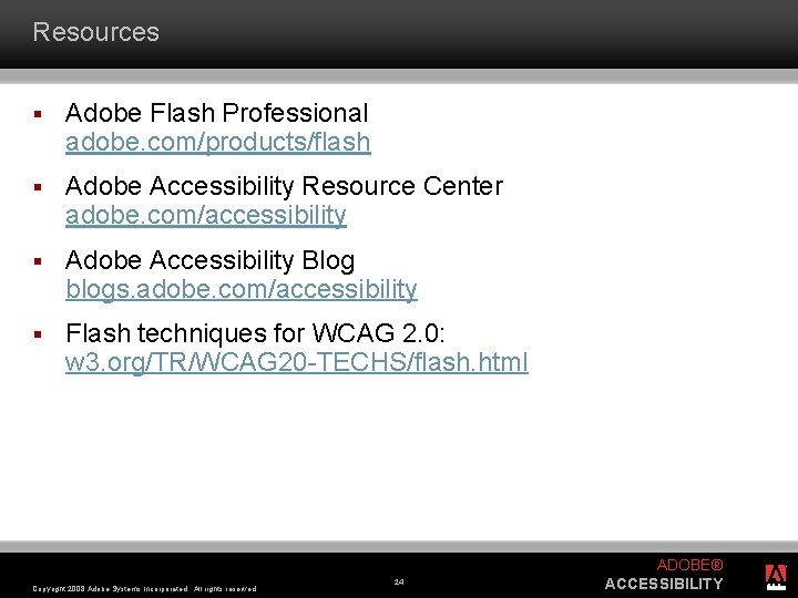 Resources § Adobe Flash Professional adobe. com/products/flash § Adobe Accessibility Resource Center adobe. com/accessibility