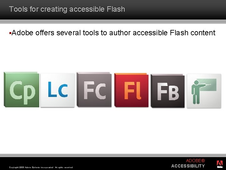 Tools for creating accessible Flash §Adobe offers several tools to author accessible Flash content