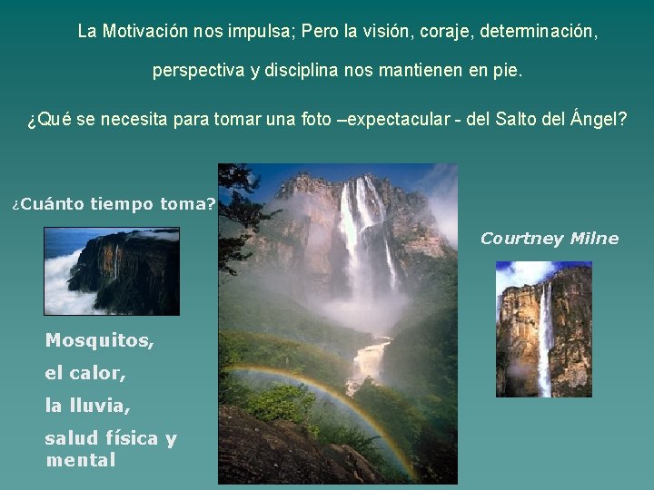 La Motivación nos impulsa; Pero la visión, coraje, determinación, perspectiva y disciplina nos mantienen