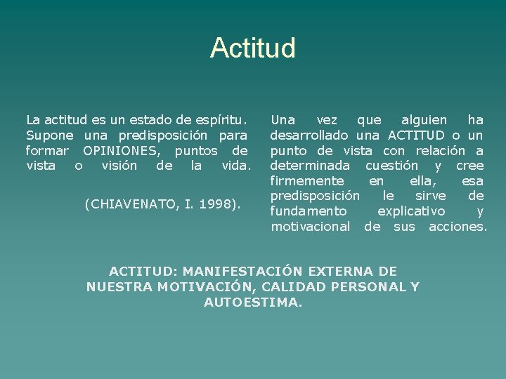 Actitud La actitud es un estado de espíritu. Supone una predisposición para formar OPINIONES,