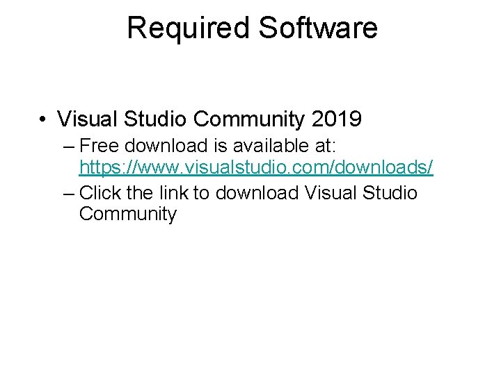 Required Software • Visual Studio Community 2019 – Free download is available at: https: