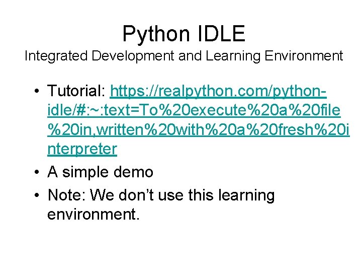 Python IDLE Integrated Development and Learning Environment • Tutorial: https: //realpython. com/pythonidle/#: ~: text=To%20