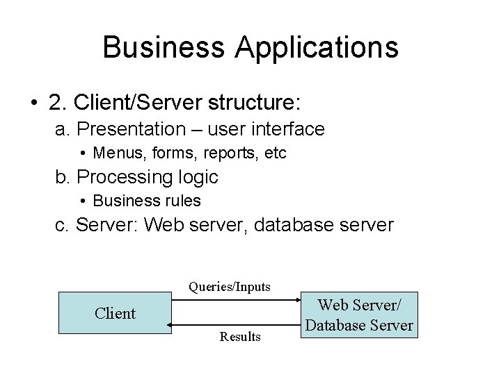 Business Applications • 2. Client/Server structure: a. Presentation – user interface • Menus, forms,