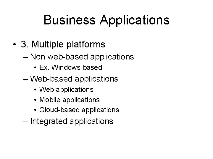 Business Applications • 3. Multiple platforms – Non web-based applications • Ex. Windows-based –