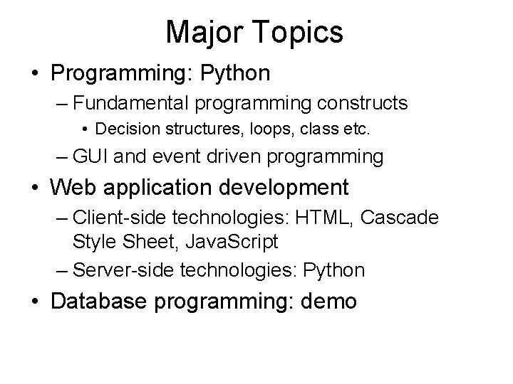Major Topics • Programming: Python – Fundamental programming constructs • Decision structures, loops, class