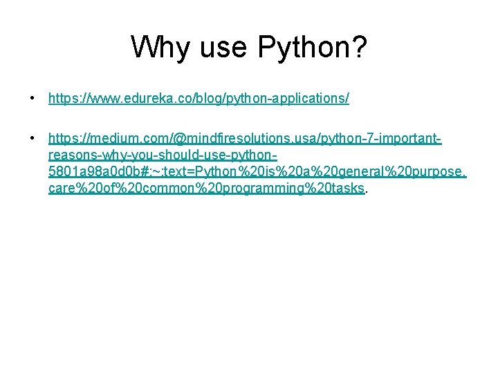 Why use Python? • https: //www. edureka. co/blog/python-applications/ • https: //medium. com/@mindfiresolutions. usa/python-7 -importantreasons-why-you-should-use-python