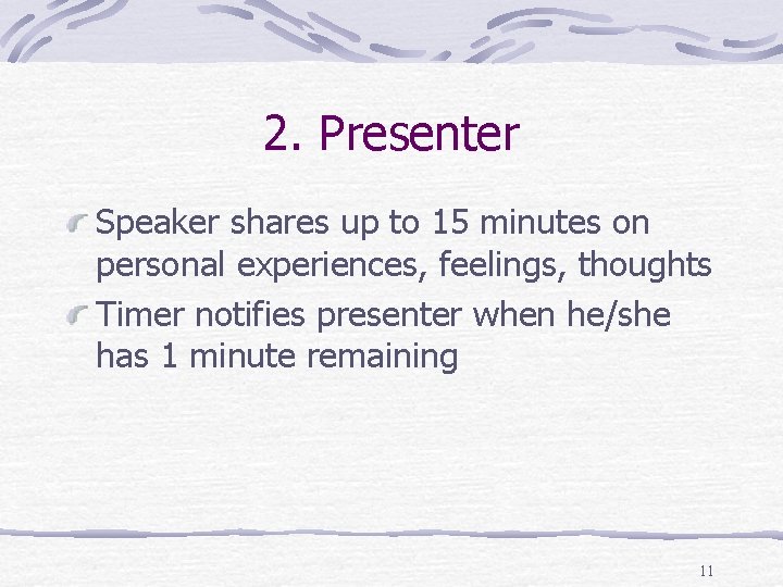 2. Presenter Speaker shares up to 15 minutes on personal experiences, feelings, thoughts Timer