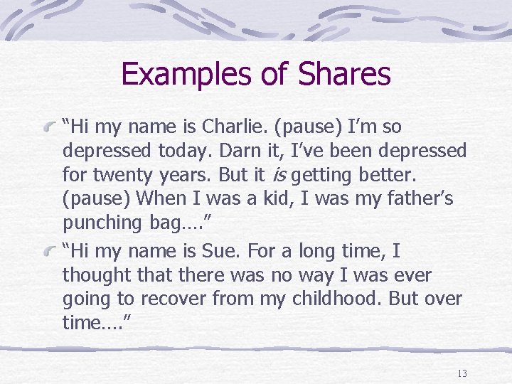 Examples of Shares “Hi my name is Charlie. (pause) I’m so depressed today. Darn