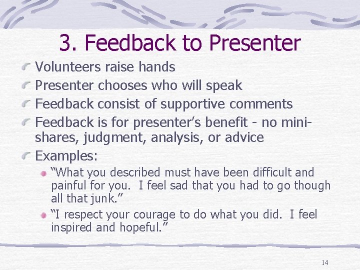 3. Feedback to Presenter Volunteers raise hands Presenter chooses who will speak Feedback consist