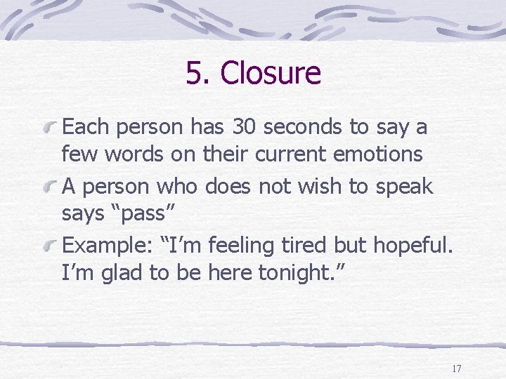5. Closure Each person has 30 seconds to say a few words on their