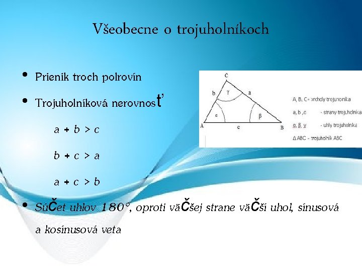 Všeobecne o trojuholníkoch • Prienik troch polrovín • Trojuholníková nerovnosť a+b>c b+c>a a+c>b •