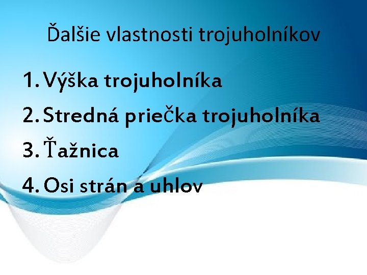 Ďalšie vlastnosti trojuholníkov 1. Výška trojuholníka 2. Stredná priečka trojuholníka 3. Ťažnica 4. Osi