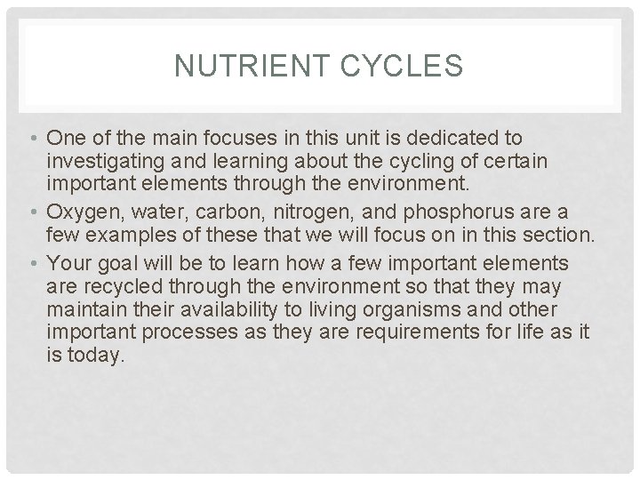 NUTRIENT CYCLES • One of the main focuses in this unit is dedicated to