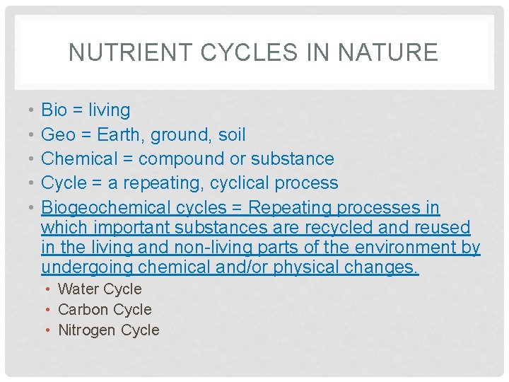 NUTRIENT CYCLES IN NATURE • • • Bio = living Geo = Earth, ground,