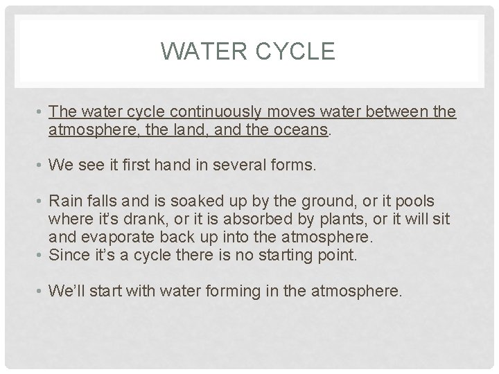 WATER CYCLE • The water cycle continuously moves water between the atmosphere, the land,