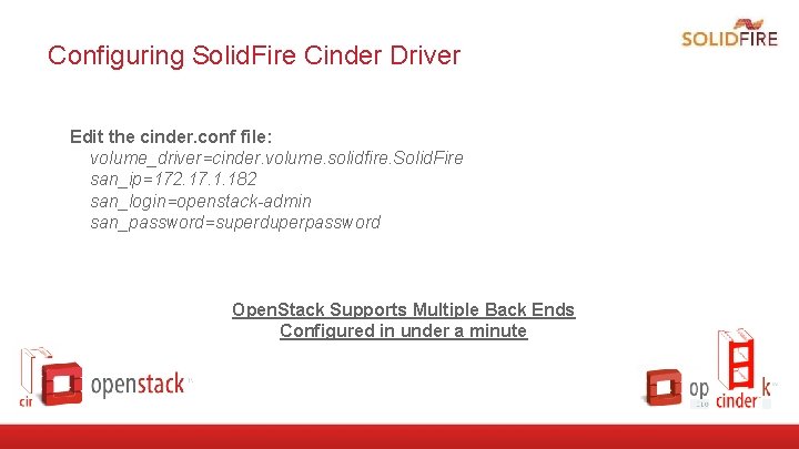 Configuring Solid. Fire Cinder Driver Edit the cinder. conf file: volume_driver=cinder. volume. solidfire. Solid.