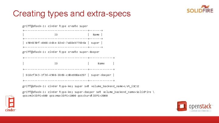 Creating types and extra-specs griff@stack-1: cinder type create super +-------------------+-------+ | ID | Name