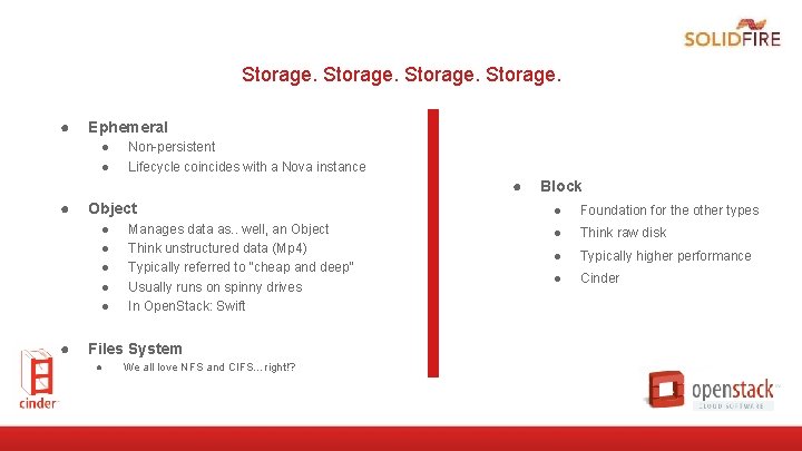 Storage. ● Ephemeral ● ● Non-persistent Lifecycle coincides with a Nova instance ● ●