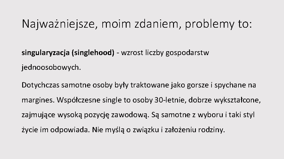 Najważniejsze, moim zdaniem, problemy to: singularyzacja (singlehood) - wzrost liczby gospodarstw jednoosobowych. Dotychczas samotne