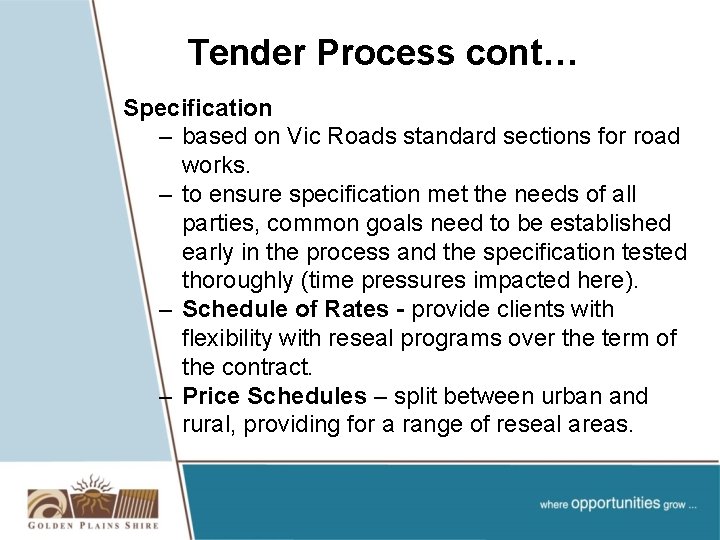 Tender Process cont… Specification – based on Vic Roads standard sections for road works.