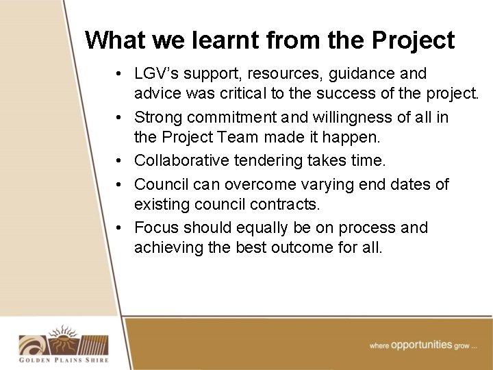 What we learnt from the Project • LGV’s support, resources, guidance and advice was