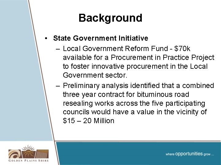 Background • State Government Initiative – Local Government Reform Fund - $70 k available