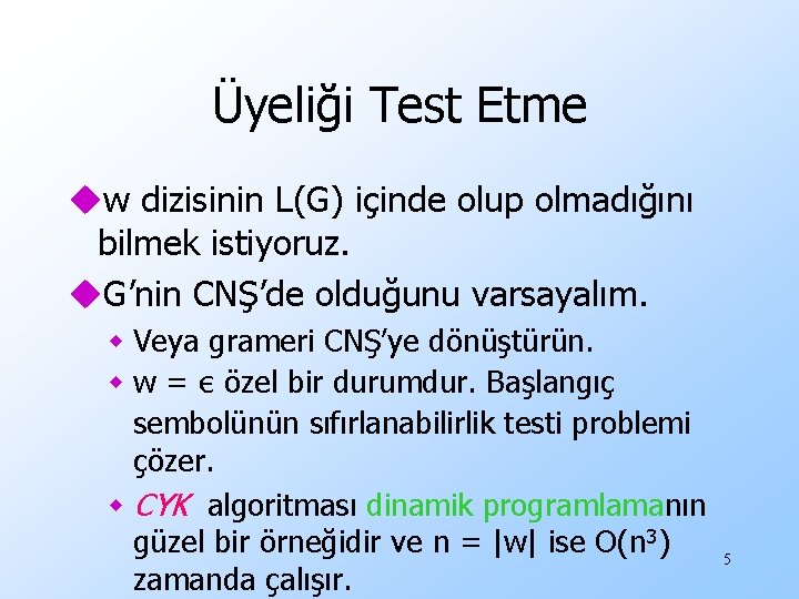 Üyeliği Test Etme uw dizisinin L(G) içinde olup olmadığını bilmek istiyoruz. u. G’nin CNŞ’de