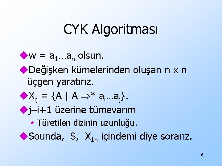 CYK Algoritması uw = a 1…an olsun. u. Değişken kümelerinden oluşan n x n