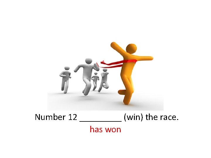  Number 12 _____ (win) the race. has won 