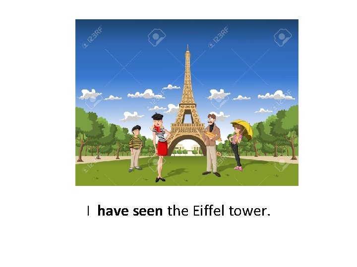I have seen the Eiffel tower. 