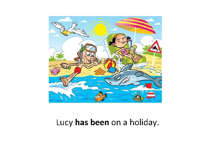  Lucy has been on a holiday. 