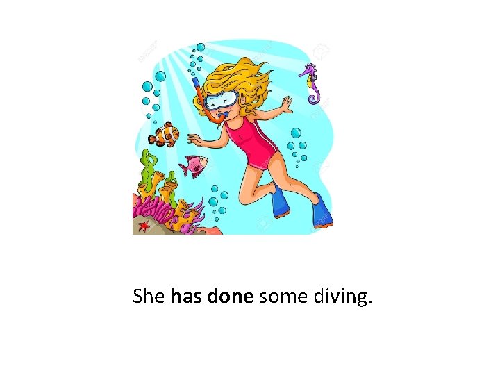  She has done some diving. 