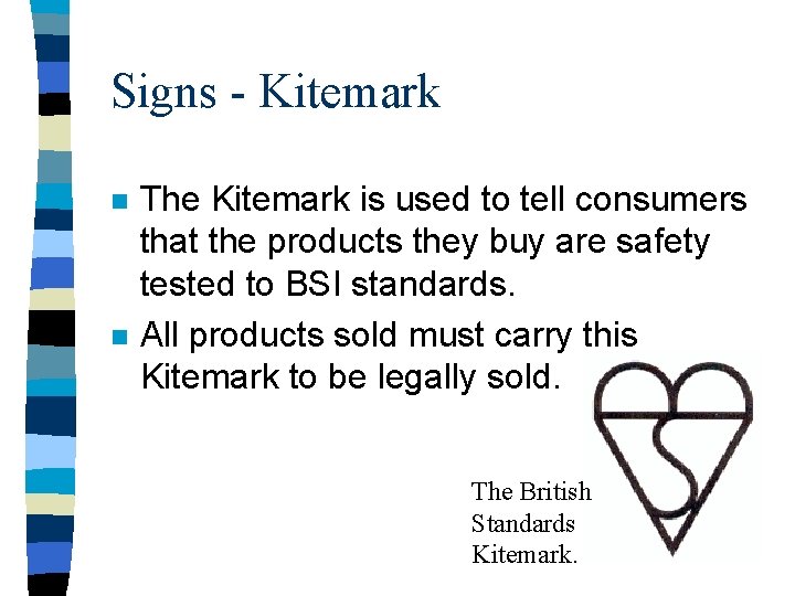 Signs - Kitemark n n The Kitemark is used to tell consumers that the