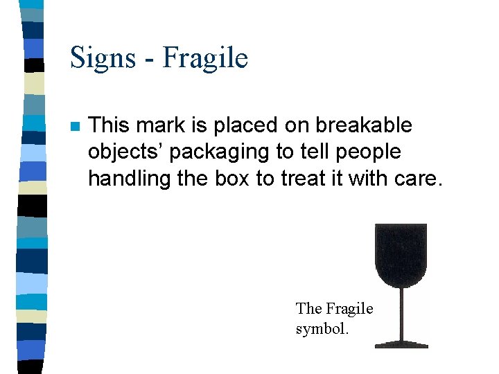 Signs - Fragile n This mark is placed on breakable objects’ packaging to tell