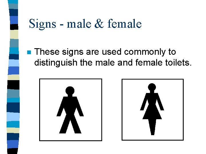 Signs - male & female n These signs are used commonly to distinguish the