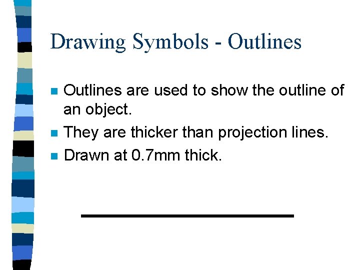 Drawing Symbols - Outlines n n n Outlines are used to show the outline