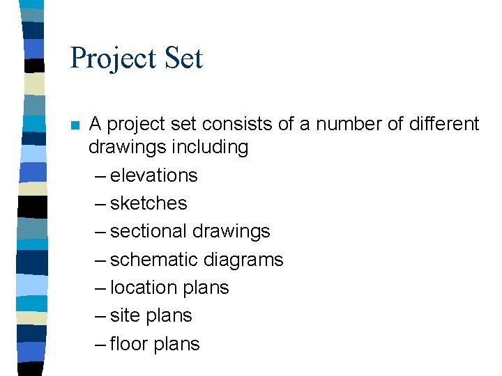 Project Set n A project set consists of a number of different drawings including