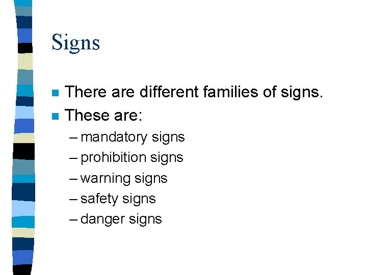 Signs n n There are different families of signs. These are: – mandatory signs