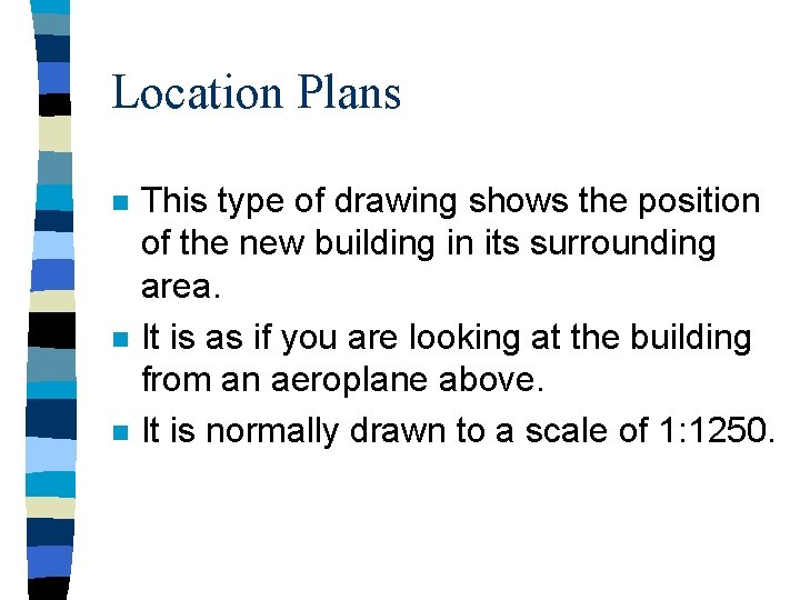 Location Plans n n n This type of drawing shows the position of the