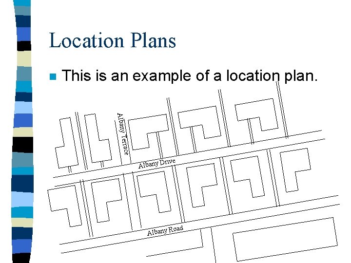 Location Plans n This is an example of a location plan. Albany Terrace rive