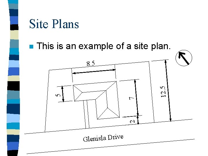 Site Plans This is an example of a site plan. 7 2 Glenisla Drive