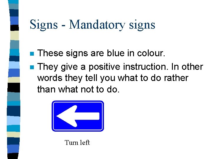 Signs - Mandatory signs n n These signs are blue in colour. They give