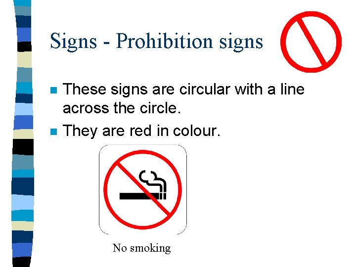 Signs - Prohibition signs n n These signs are circular with a line across