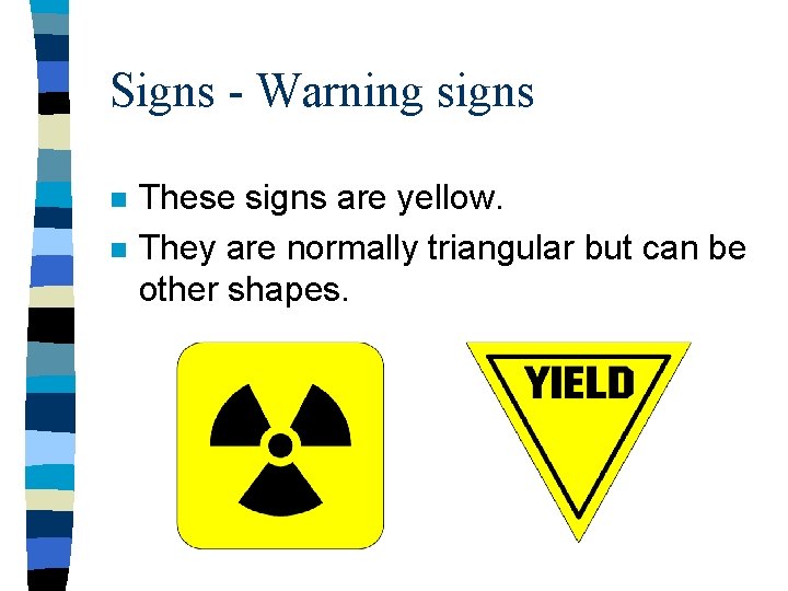 Signs - Warning signs n n These signs are yellow. They are normally triangular