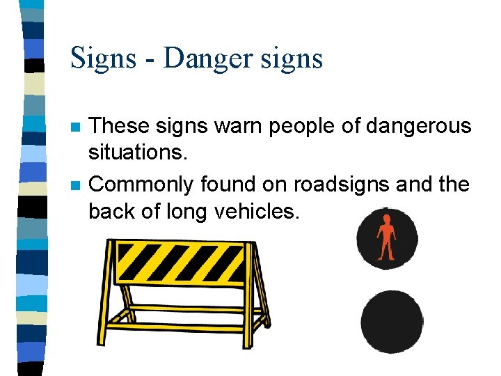 Signs - Danger signs n n These signs warn people of dangerous situations. Commonly