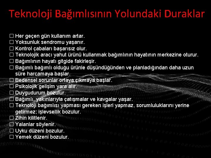 Teknoloji Bağımlısının Yolundaki Duraklar � Her geçen gün kullanım artar. � Yoksunluk sendromu yaşanır.