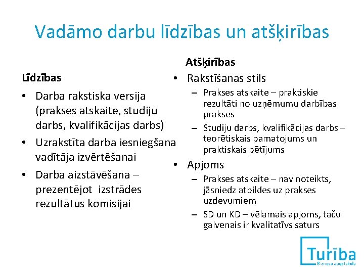 Vadāmo darbu līdzības un atšķirības Līdzības Atšķirības • Rakstīšanas stils – Prakses atskaite –