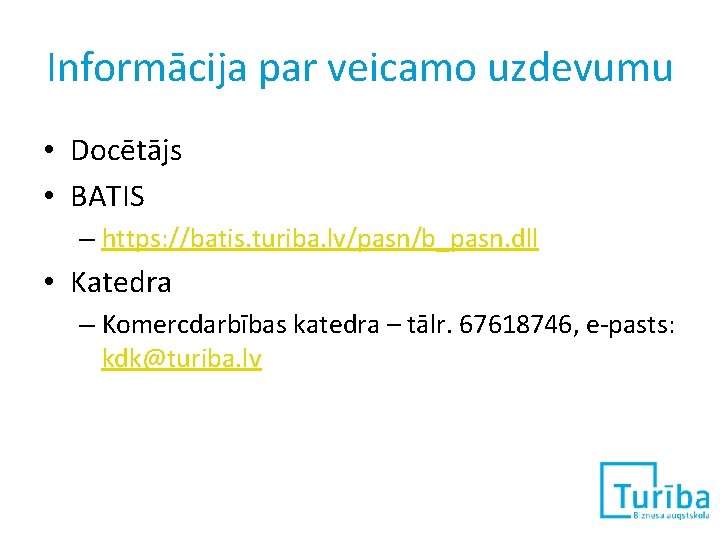 Informācija par veicamo uzdevumu • Docētājs • BATIS – https: //batis. turiba. lv/pasn/b_pasn. dll
