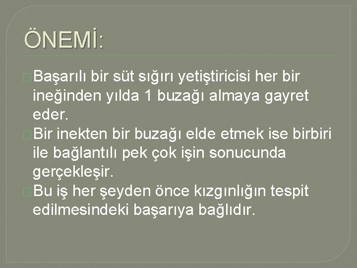 ÖNEMİ: �Başarılı bir süt sığırı yetiştiricisi her bir ineğinden yılda 1 buzağı almaya gayret