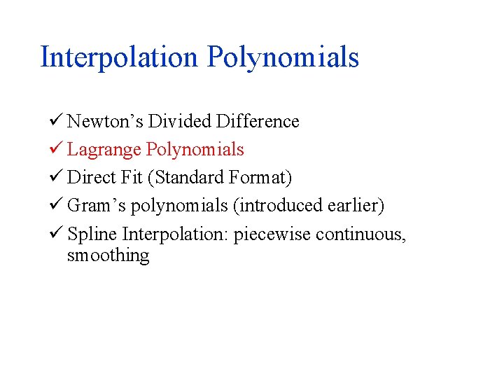Interpolation Polynomials ü Newton’s Divided Difference ü Lagrange Polynomials ü Direct Fit (Standard Format)